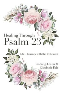 bokomslag Healing Through Psalm 23