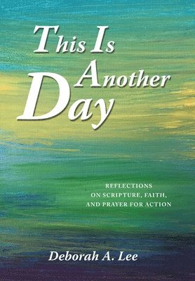 Deborah A Lee - This Is Another Day, Inbunden
