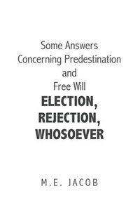 bokomslag Some Answers Concerning Predestination and Free Will Election, Rejection, Whosoever
