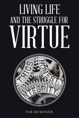 Living Life and the Struggle for Virtue 1