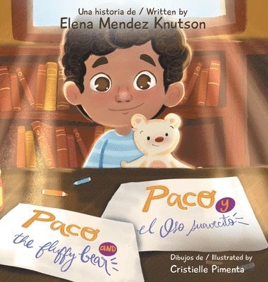Elena Mendez Knutson - Paco and the fluffy bear Paco y el oso suavecito, Inbunden