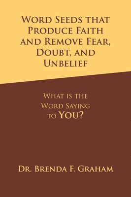 Word Seeds That Produce Faith and Remove Fear, Doubt, and Unbelief 1