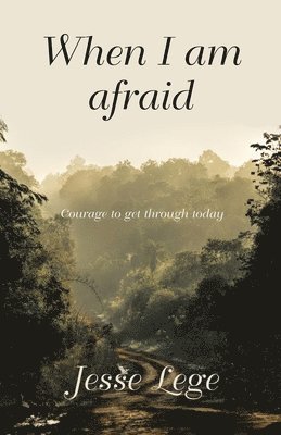 bokomslag When I Am Afraid: Courage to Get Through Today
