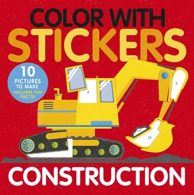 Color with Stickers: Construction: 10 Pictures to Make Includes Fun Facts! 1