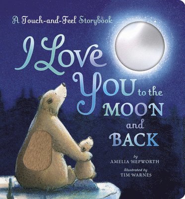 Amelia Hepworth - I Love You to the Moon and Back: A Touch-And-Feel Book, Kartonnage