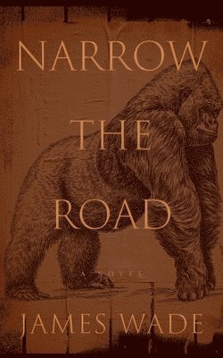 James Wade - Narrow the Road, Inbunden