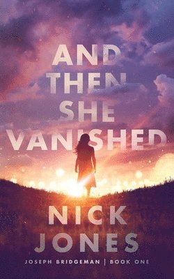 Nick Jones - And Then She Vanished, Inbunden