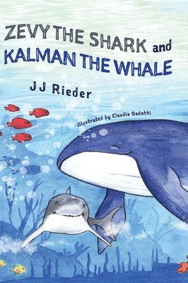 J J Rieder, J. J. Rieder - Zevy the Shark and Kalman the Whale, Inbunden