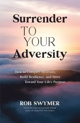 Rob Swymer - Surrender to Your Adversity, Häftad. Tillgänglighet: Lägg i varukorg