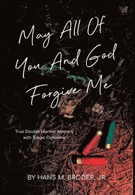 Hans Broder Jr, Jr. Broder, Hans, M Broder, Jr., Hans, Hans Broder - May All of You and God Forgive Me, Inbunden