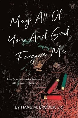 Hans Broder Jr, Jr. Broder, Hans, M Broder, Jr. , Hans, Jr. Hans M Broder - May All of You and God Forgive Me, Häftad