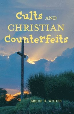 Bruce D Woods - Cults and Christian Counterfeits, Häftad