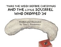 bokomslag 'Twas the Week Before Christmas and the Little Squirrel Who Dropped In