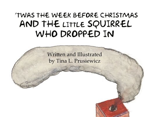 'Twas the Week Before Christmas and the Little Squirrel Who Dropped In 1