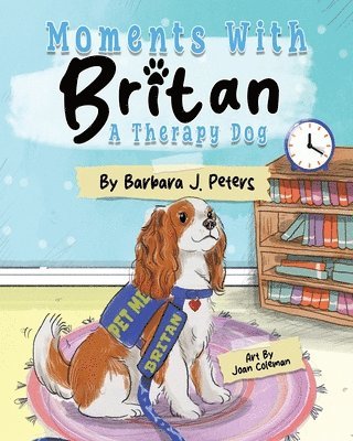 Barbara J Peters - Moments with Britan, a Therapy Dog, Häftad