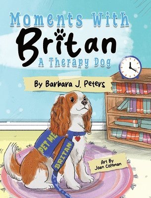 Barbara J Peters - Moments with Britan, a Therapy Dog, Inbunden