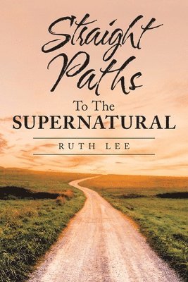 Ruth Lee - Straight Paths to the Supernatural, Häftad