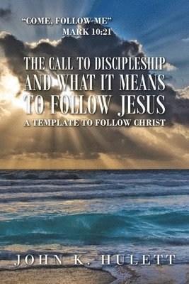 The Call to Discipleship and What It Means to Follow Jesus 1