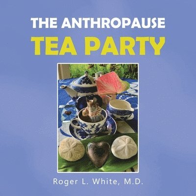 Roger L White, Roger L. White, Roger L. White M.D., Roger L. White M. D. - Anthropause Tea Party, Häftad