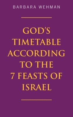 bokomslag God's Timetable According to the 7 Feasts of Israel