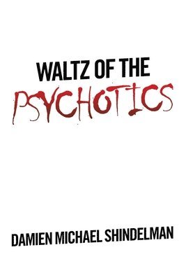 Damien Michael Shindelman - Waltz of the Psychotics, Häftad