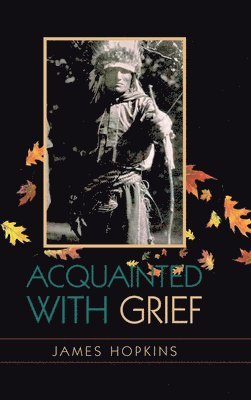 James Hopkins - Acquainted With Grief, Inbunden