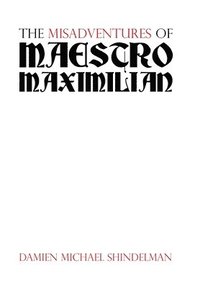 bokomslag Misadventures of Maestro Maximilian