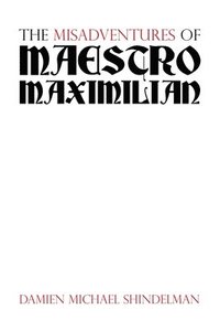 bokomslag Misadventures of Maestro Maximilian