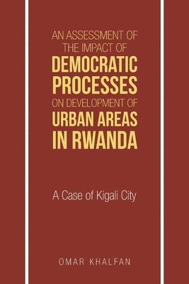 bokomslag An Assessment of the Impact of Democratic Processes on Development of Urban Areas in Rwanda