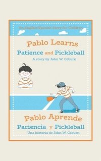 bokomslag Pablo Learns Patience and Pickleball/Pablo Aprende Paciencia Y Pickleball