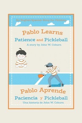 bokomslag Pablo Learns Patience and Pickleball/Pablo Aprende Paciencia Y Pickleball