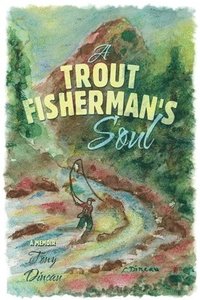 bokomslag A Trout Fisherman's Soul