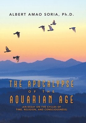 Albert Amao Soria, Albert Amao Soria Ph.D. - Apocalypse of the Aquarian Age, Inbunden