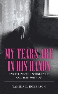 Tamika D Roberson, Tamika D. Roberson - My Tears Are in His Hands, Häftad