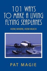 bokomslag 101 Ways to Make a Living Flying Seaplanes