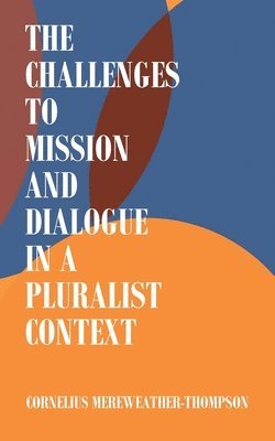 Cornelius Mereweather-Thompson - Challenges to Mission and Dialogue in a Pluralist Context, Häftad
