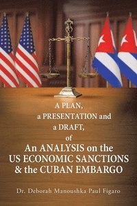 bokomslag A Plan, a Presentation and a Draft of an Analysis on the Us Economic Sanctions & the Cuban Embargo