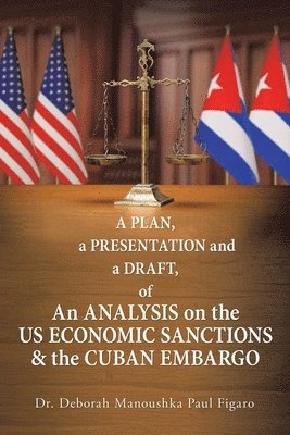 bokomslag A Plan, a Presentation and a Draft of an Analysis on the Us Economic Sanctions & the Cuban Embargo