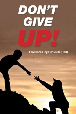 Lawrence Lloyd Bruckner Esq, Lawrence Lloyd Bruckner ESQ. - Don't Give Up!, Häftad