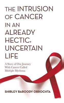 Shirley Baroody Obrochta - Intrusion of Cancer in an Already Hectic, Uncertain Life, Inbunden