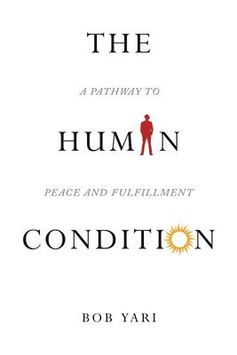 bokomslag The Human Condition: A Pathway to Peace and Fulfillment