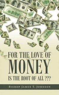 bokomslag For the Love of Money Is the Root of All