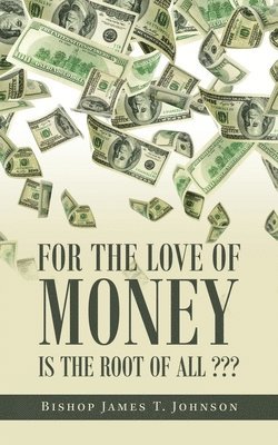 For the Love of Money Is the Root of All 1