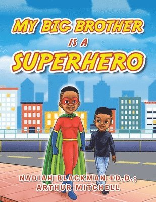 Nadiah Blackman Ed D, Arthur Mitchell, Nadiah Blackman Ed D., Nadiah Blackman Ed.D., Nadiah Blackman Ed. D. - My Big Brother Is a Superhero, Häftad