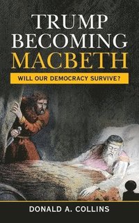 bokomslag Trump Becoming Macbeth