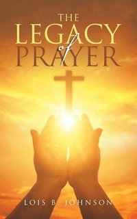 bokomslag The Legacy of Prayer
