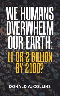 bokomslag We Humans Overwhelm Our Earth