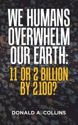 We Humans Overwhelm Our Earth 1