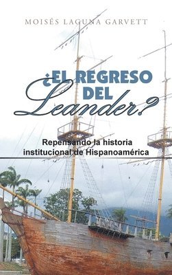 bokomslag ¿El Regreso Del Leander? Repensando La Historia Institucional De Hispanoamérica