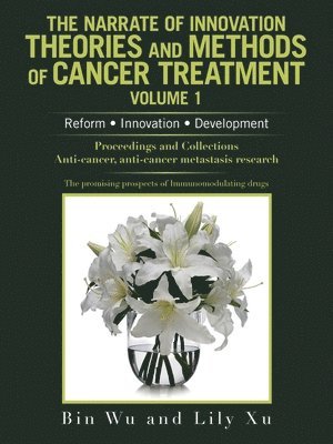 bokomslag Narrate of Innovation Theories and Methods of Cancer Treatment Volume 1